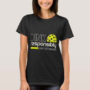 Dink responsibly funny for pickleball player men T-Shirt