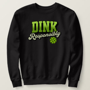 Dink Responsibly Funny Pickleball Sweatshirt