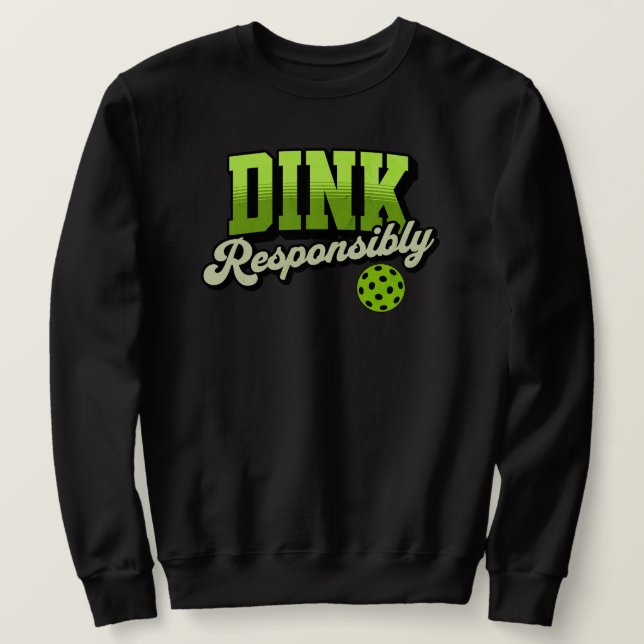 Dink Responsibly Funny Pickleball Sweatshirt (Design Front)