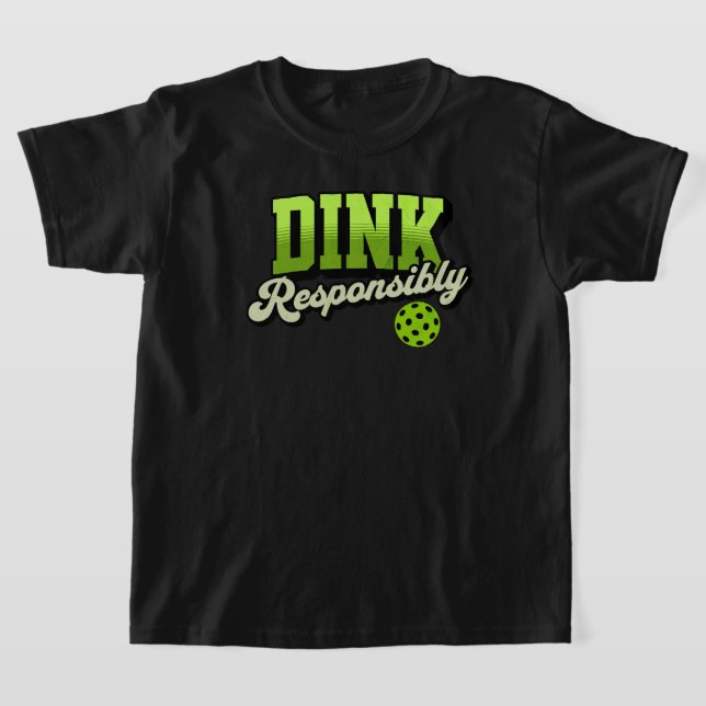 Dink Responsibly Funny Pickleball T-Shirt (Laydown)