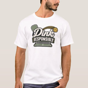 Dink Responsibly Pickleball Gift T-Shirt
