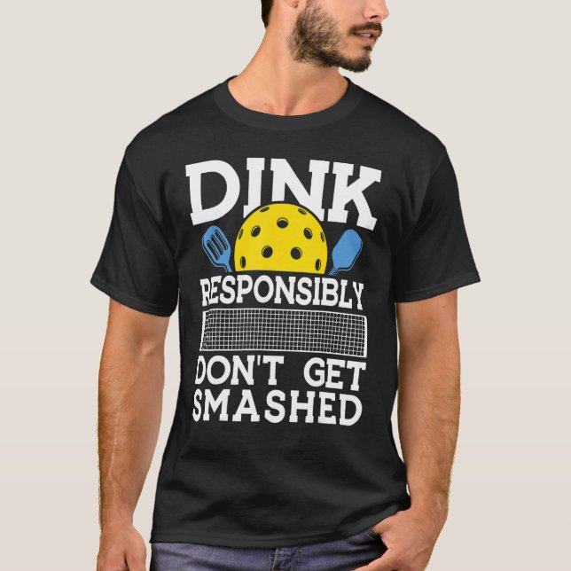 Dink Responsibly Pickleball Pun for Pickleball Pla T-Shirt (Front)