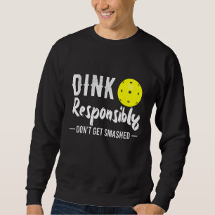 Dink Responsibly Pickleball Sweatshirt