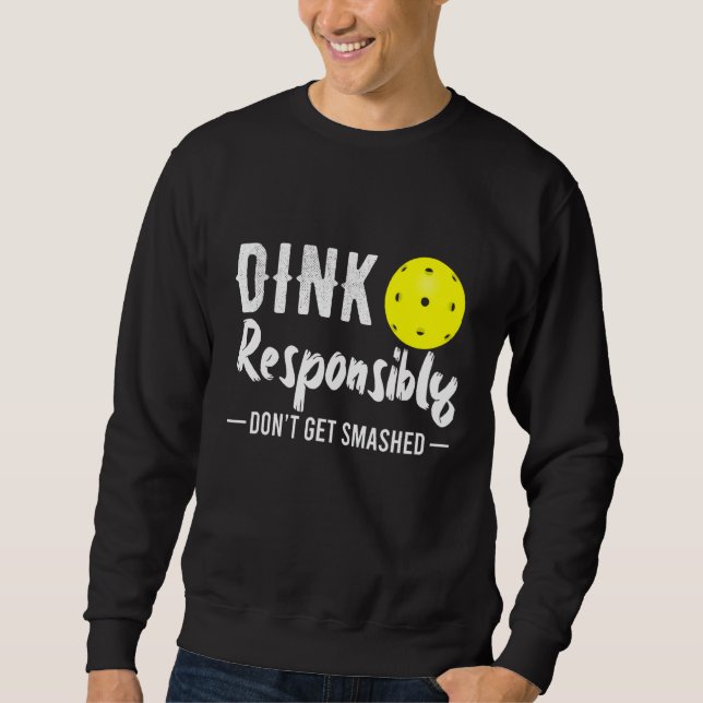 Dink Responsibly  Pickleball Sweatshirt (Front)