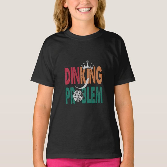 Dinking Problem Pickleball - Court-Side Humour T-Shirt (Front)