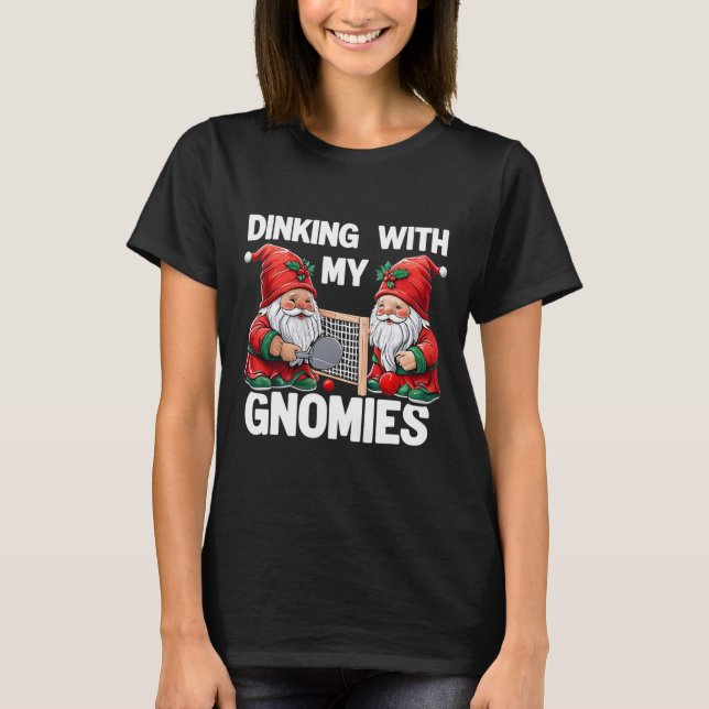 Dinking With My Gnomies Picklell Christmas Gnome P T-Shirt (Front)