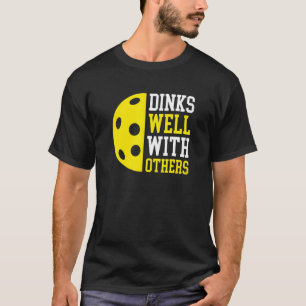 Dinks Well With Others Pickleball Players Pickleb T-Shirt