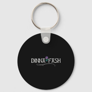 Dinna Fash Don't Worry Scottish Saying Thistle Key Ring