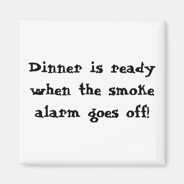Dinner is ready when the smoke alarm goes off! magnet (Front)