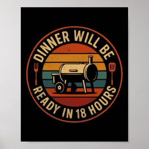 Dinner Will Be Ready In 18 Hours Bbq Smoker Humour Poster