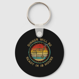Dinner Will Be Ready In 18 Hours Smoking Bbq Meat Key Ring