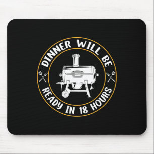 Dinner Will Be Ready In 18 Hours Smoking Bbq Meat Mouse Pad