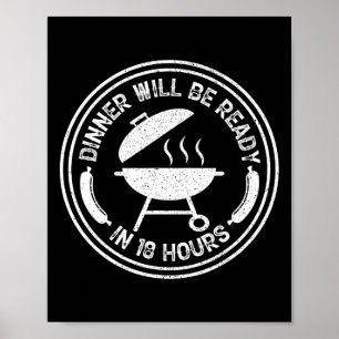 Dinner Will Be Ready In 18 Hours Smoking Bbq Meat Poster