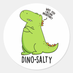 Dino-salty Funny Dinosaur Pun  Classic Round Sticker