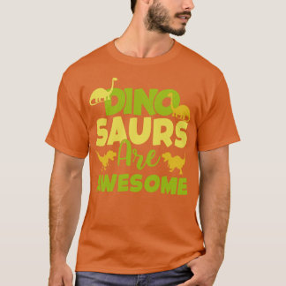 Dino Saurs Are Awesome  T-Shirt