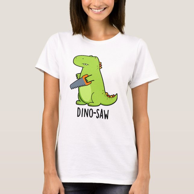 Dino-saw Funny Dinosaur Tool Pun  T-Shirt (Front)