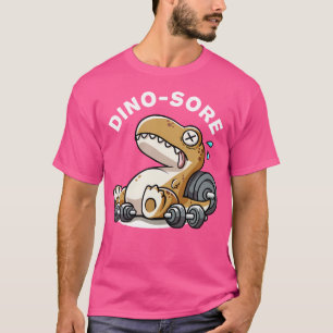 Dino Sore Dinosaurs Weightlift Workouts Gym Quotes T-Shirt