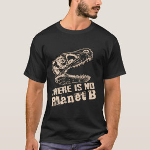 Dino There Is No Planet B - Climate Change Is Real T-Shirt