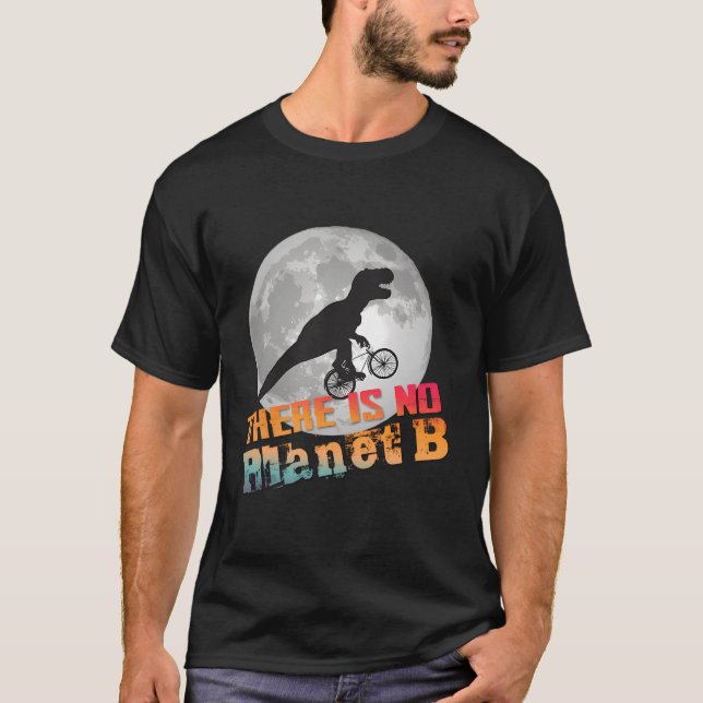Dino There Is No Planet B - Climate Change Is Real T-Shirt (Front)