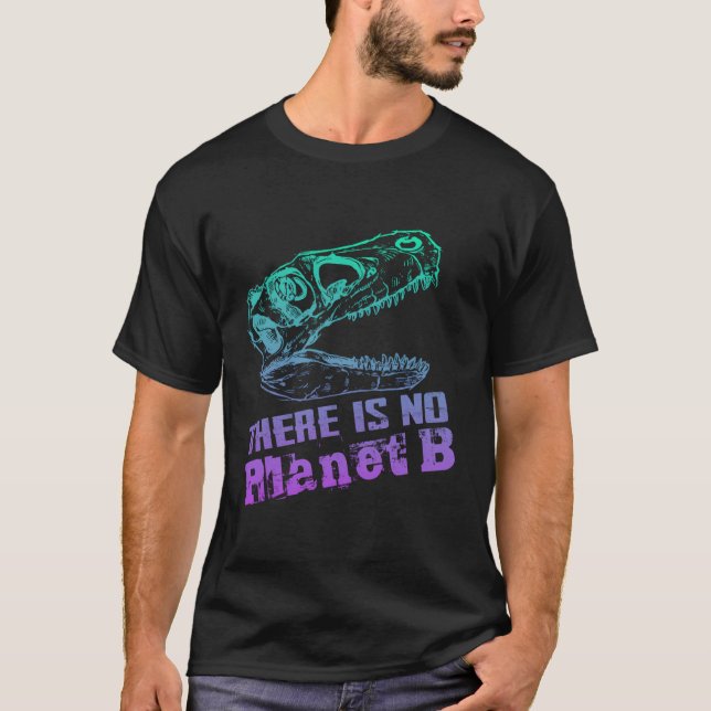Dino There Is No Planet B - Climate Change Is Real T-Shirt (Front)