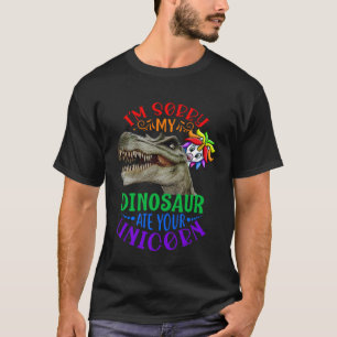 Dinos I m Sorry My Dinosaur Ate Your Unicorn T-Shirt