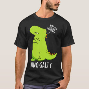 Dinosalty Funny Dinosaur Puns 1 T-Shirt