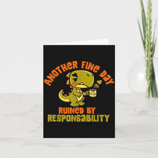 Dinosaur Another Fine Day Ruined By Resnsibility  Card (Front)