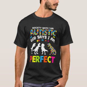 Dinosaur Autism Society Says Autistic God Says Im T-Shirt
