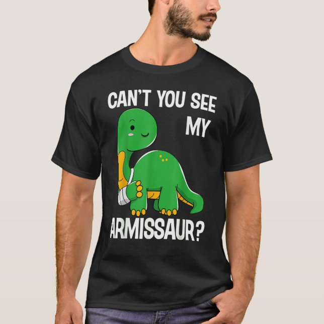 Dinosaur  Can't You See My Armissaur Broken Bones  T-Shirt (Front)