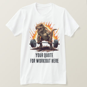 Dinosaur Custom Motivational Quote for Workout T-Shirt