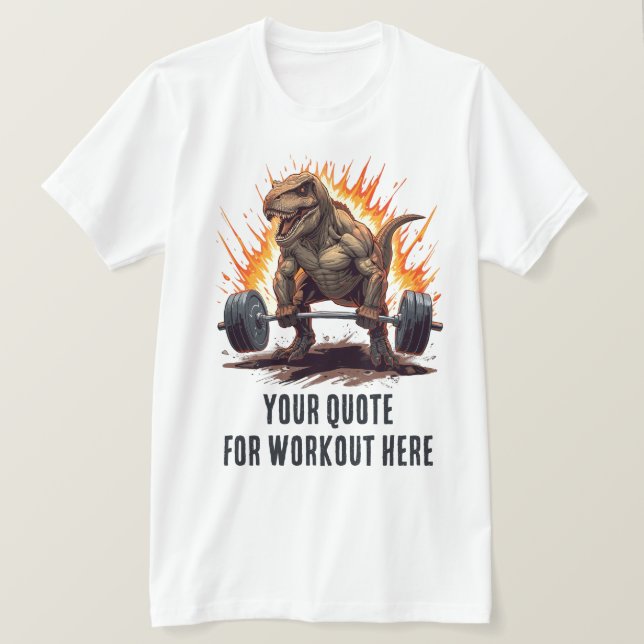 Dinosaur Custom Motivational Quote for Workout T-Shirt (Design Front)