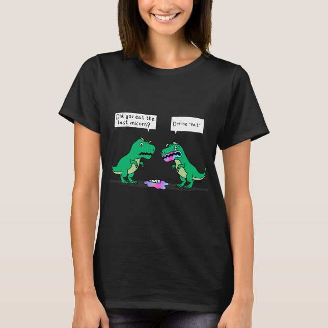 Dinosaur Did You Eat The Last Unicorn T-Shirt (Front)