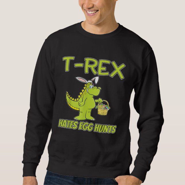 Dinosaur Easter  Boys this Bunny Don t like Egg Hu Sweatshirt (Front)