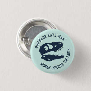 "Dinosaur Eats Man, Woman Inherits the Earth" 3 Cm Round Badge