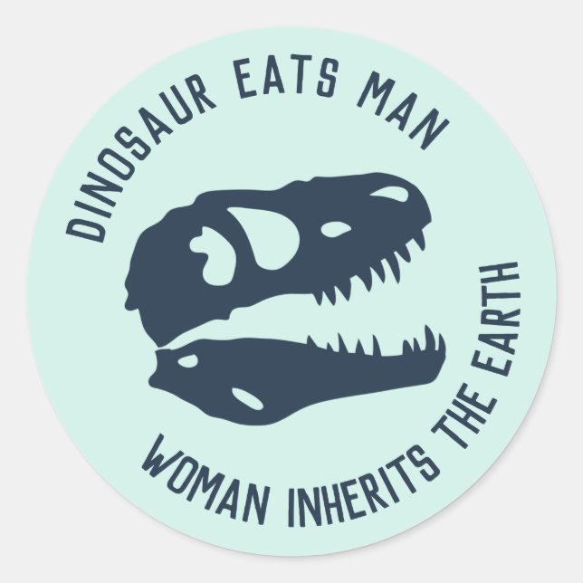 "Dinosaur Eats Man, Woman Inherits the Earth" Classic Round Sticker (Front)