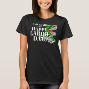 Dinosaur Gamer I Am Ready for a Happy Labour Day T-Shirt