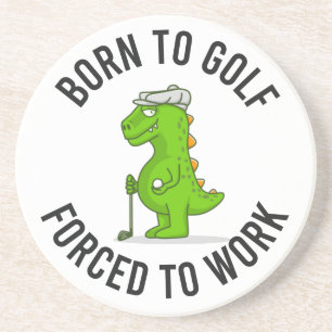 Dinosaur golfer born to golf force to work funny   coaster