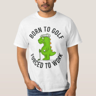 Dinosaur golfer born to golf force to work funny   T-Shirt