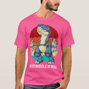 Dinosaur he Struggle Is Real Weightlifting Rex Wo T-Shirt