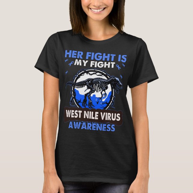 Dinosaur Her Fight is my Fight WEST NILE VIRUS    T-Shirt (Front)