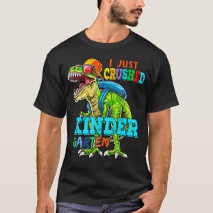 Dinosaur I Just Crushed Kindergarten Last Day Of S T-Shirt