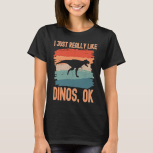 Dinosaur  I just Really Like Dinos Ok  1 T-Shirt