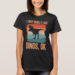 Dinosaur I just Really Like Dinos Ok T-Shirt