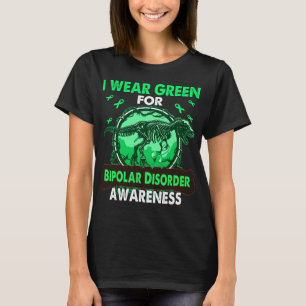 Dinosaur I Wear Green For BIPOLAR DISORDER T-Shirt