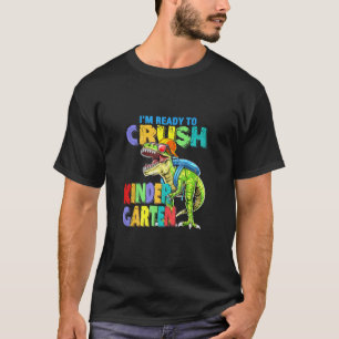 Dinosaur Im Ready To Crush Kindergarten Back To Sc T-Shirt