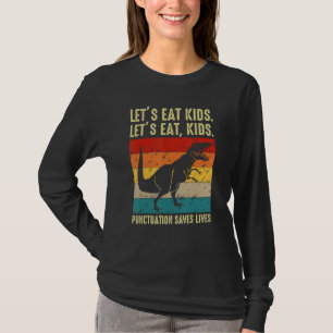 Dinosaur Let s Eat Kids Punctuation Saves Lives Gr T-Shirt