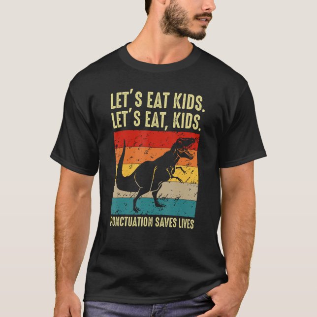 Dinosaur Let s Eat Kids Punctuation Saves Lives Gr T-Shirt (Front)