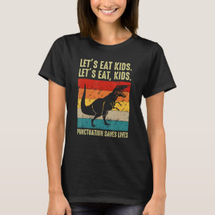 Dinosaur Let s Eat Kids Punctuation Saves Lives Gr T-Shirt
