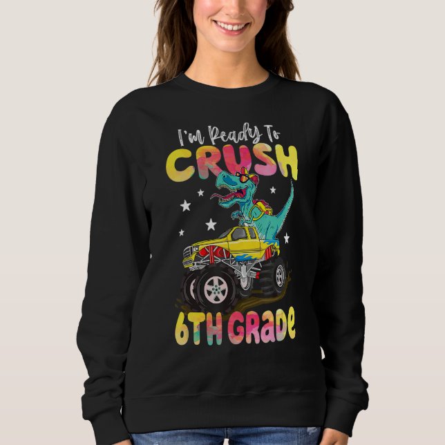 Dinosaur Monster Truck Crush 6th Grade Back To Sch Sweatshirt (Front)