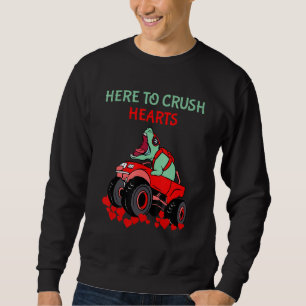 Dinosaur Monster Truck Valentine S Day Here To Cru Sweatshirt